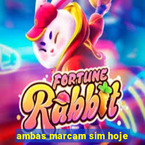 ambas marcam sim hoje